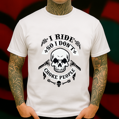 I Ride So I Don’t Choke People T-Shirt – Skull Biker Graphic Tee – Funny Motorcycle Shirt for Riders