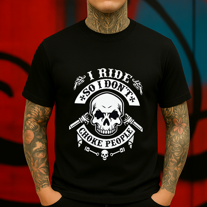 I Ride So I Don’t Choke People T-Shirt – Skull Biker Graphic Tee – Funny Motorcycle Shirt for Riders