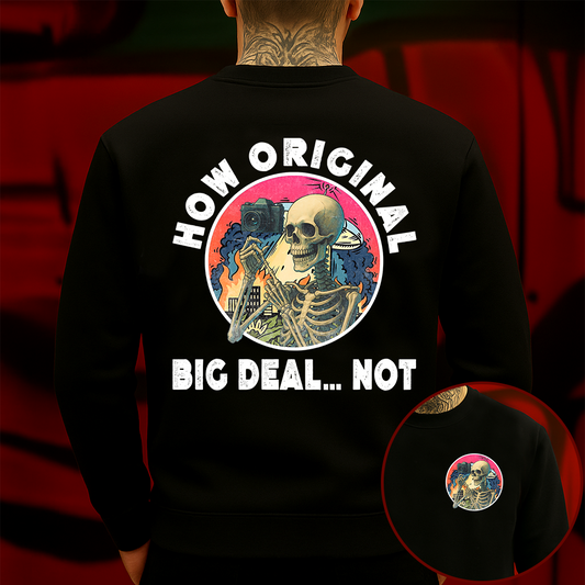 How Original Big Deal Not Sweatshirt Sarcastic Skeleton Vintage Aesthetic Graphic for Men & Women