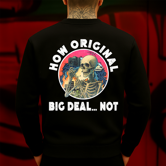 How Original Big Deal Not Sweatshirt Sarcastic Skeleton Vintage Aesthetic Graphic for Men & Women