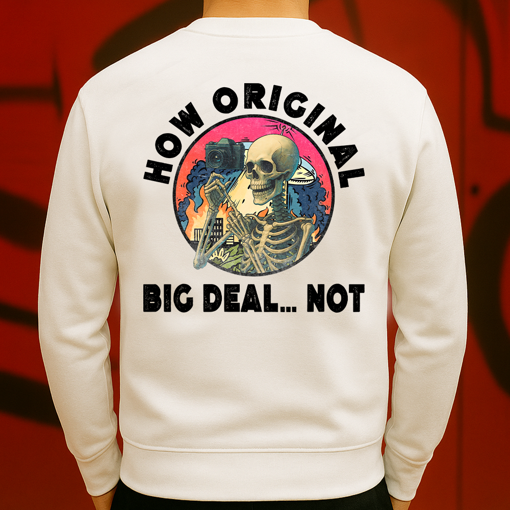 How Original Big Deal Not Sweatshirt Sarcastic Skeleton Vintage Aesthetic Graphic for Men & Women