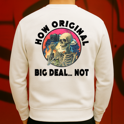 How Original Big Deal Not Sweatshirt Sarcastic Skeleton Vintage Aesthetic Graphic for Men & Women
