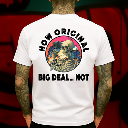 How Original Big Deal Not T-Shirt Sarcastic Skeleton Vintage Aesthetic Graphic for Men & Women